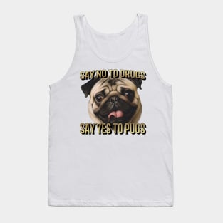 Say No To Drugs, Say Yes to Pugs Tank Top